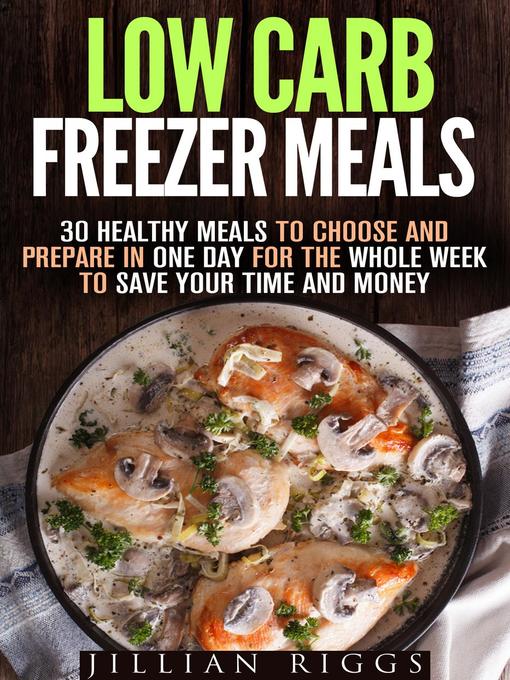 Title details for Low Carb Freezer Meals by Jillian Riggs - Available